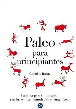Paleo para principiantes : la dieta para sintonizarte con los ritmos naturales de tu organismo