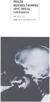 Malos nuevos tiempos : arte, crítica, emergencia