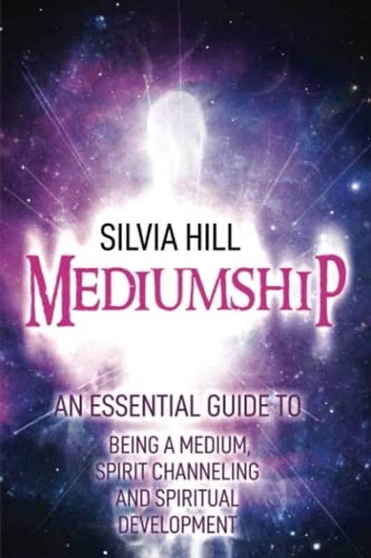 Mediumship: An Essential Guide to Being a Medium, Spirit Channeling and Spiritual Development (Psychic Awakening)