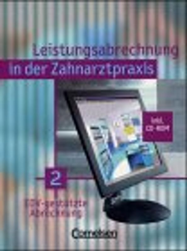 Zahnmedizinische Fachangestellte / Leistungsabrechnung in der Zahnarztpraxis / EDV-gestützte Abrechnung. Schülerbuch. Mit CD-ROM
