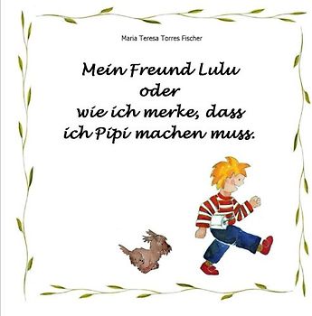 Mein Freund Lulu: oder wie ich merke dass ich Pipi machen muss