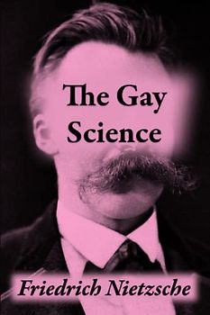 The Gay Science: or The Joyful Wisdom