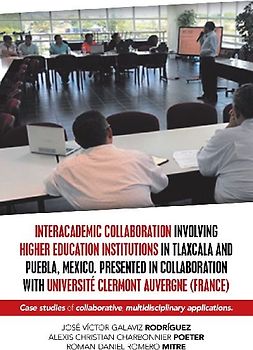 Interacademic Collaboration Involving Higher Education Institutions in Tlaxcala and Puebla, Mexico. Presented in Collaboration with Université Clermont Auvergne (France)