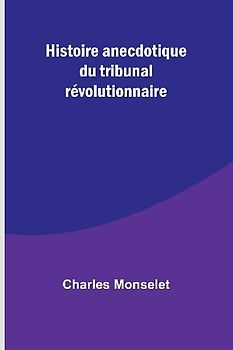 Histoire anecdotique du tribunal révolutionnaire