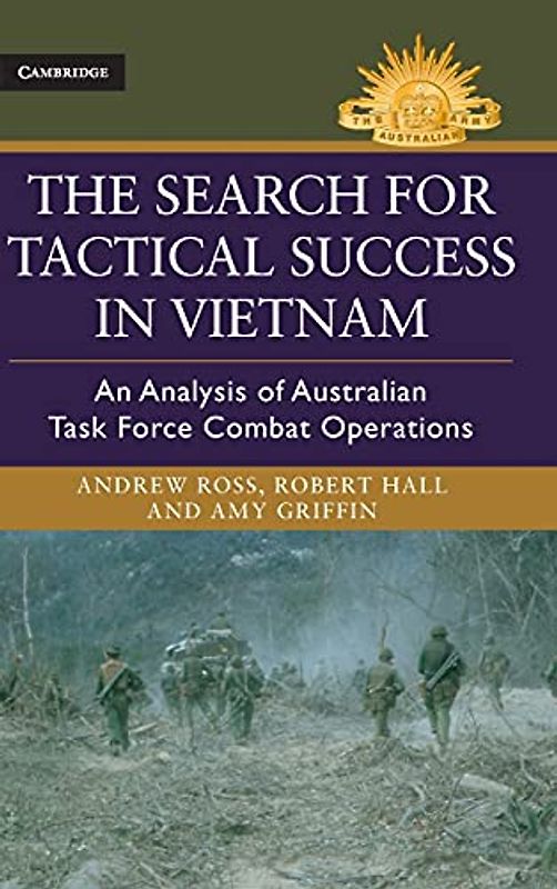 The Search for Tactical Success in Vietnam: An Analysis of Australian Task Force Combat Operations (Australian Army History Series)