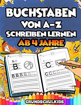 Buchstaben von A-Z schreiben lernen: Das Übungsheft mit Groß- und Kleinbuchstaben für Kinder ab 4 Jahre. Bestens geeignet für Vor- und Grundschulkinder. Inkl. Bilder zum Ausmalen