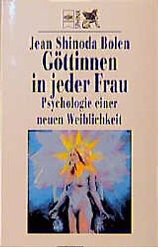 Göttinnen in jeder Frau. Psychologie einer neuen Weiblichkeit