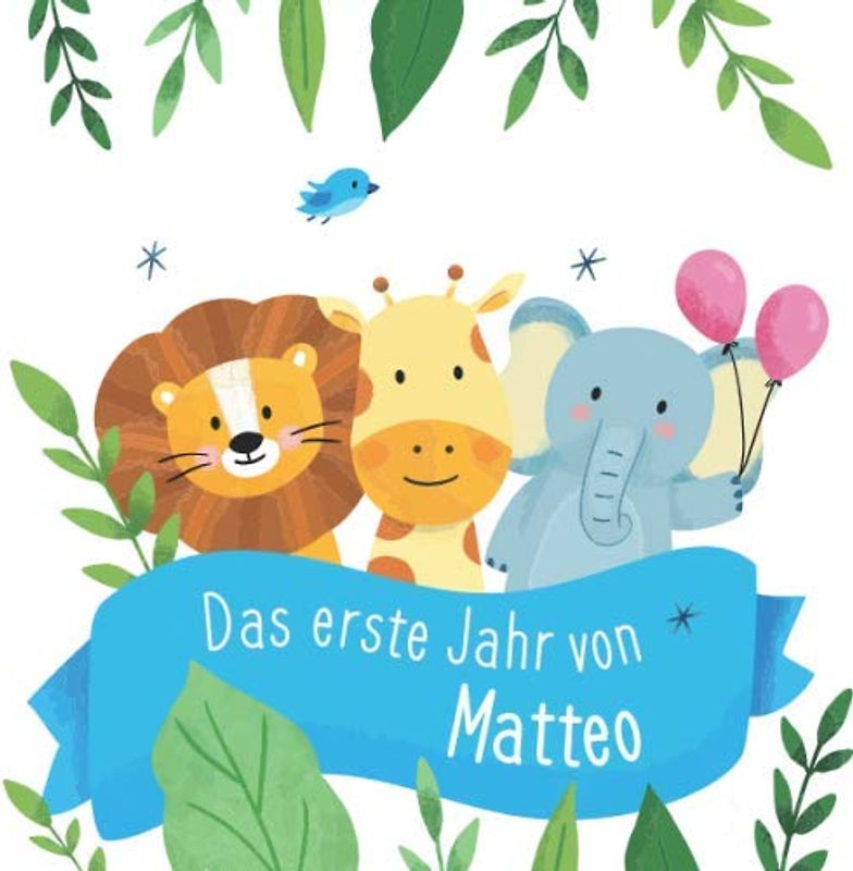 Das erste Jahr von Matteo: Babyalbum zum Ausfüllen - Baby Tagebuch und Erinnerungsalbum für das erste Lebensjahr