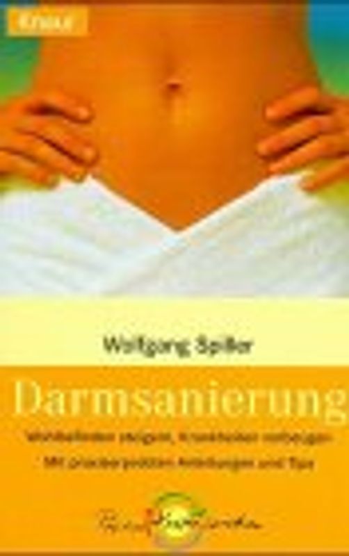 Darmsanierung. Wohlbefinden steigern, Krankheiten vorbeugen. Mit praxiserprobten Anleitungen und Tips
