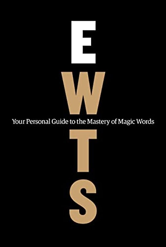 Exactly What to Say: Your Personal Guide to the Mastery of Magic Words