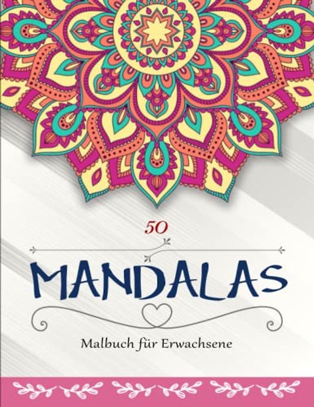 50 Mandalas - Entspannende: Malbuch für Erwachsene. Achtsamkeit Und Umgang Mit Depression | Tolle Geschenkidee Für Freunde, Familie