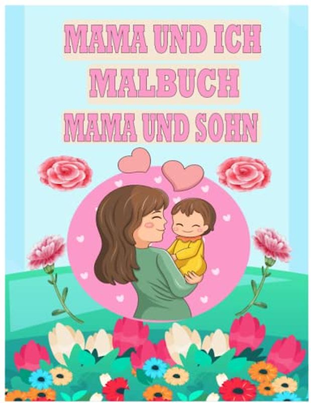 Mama und ich Malbuch Mama und Sohn: Together a Mommy and Me Malbuch Kleinkindzeit 48 Designs für Babys und 48 Designs für Mutter und Sohn Malbücher ... und Kleinkinder oder Kinder im Vorschulalter