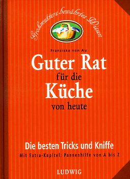Guter Rat für die Küche von heute. Die besten Tricks und Kniffe. Mit Extra-Kapitel: Schnelle Hilfe von A - Z
