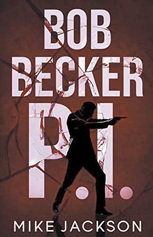 Bob Becker P.I. (Jim Scott Books, Band 22)