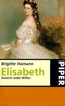 Elisabeth. Kaiserin wider Willen