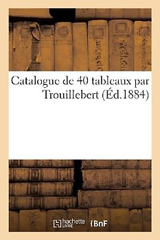 Catalogue de 40 Tableaux Par Trouillebert
