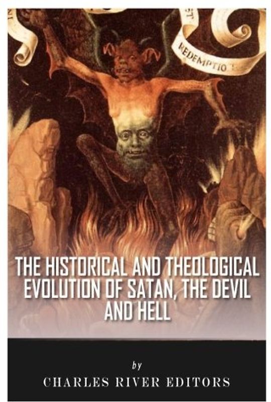 The Historical and Theological Evolution of Satan, the Devil, and Hell