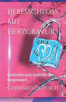 Liebesschloss mit Herzgravur: Gedichte und Gefühle der Gegenwart