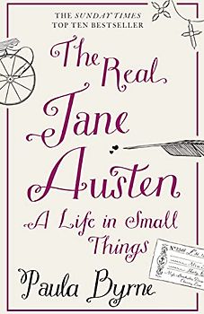 The Real Jane Austen: A Life in Small Things