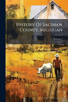 History Of Saginaw County, Michigan