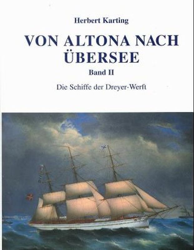 Von Altona nach Übersee. Die Schiffe der Dreyer-Werft