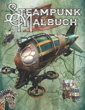 Steampunk Malbuch: Mechanisches Retro Vintage Anti-Stress Ausmalbuch für Erwachsene zur Entspannung