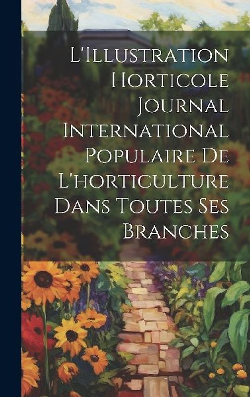 L'Illustration horticole Journal International Populaire de l'horticulture Dans Toutes Ses Branches