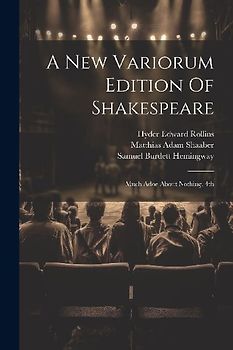 A New Variorum Edition Of Shakespeare: Much Adoe About Nothing. 4th; Edition 1899