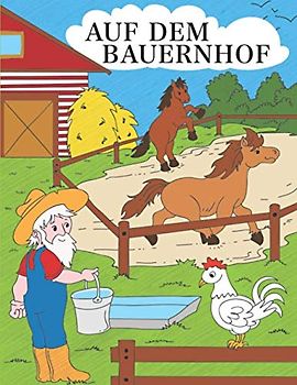 Auf dem Bauernhof: Ein wunderschönes Bauernhof-Malbuch für Kinder ab 4 Jahren mit vielen Details und lebhaften Bildern zum Ausmalen.