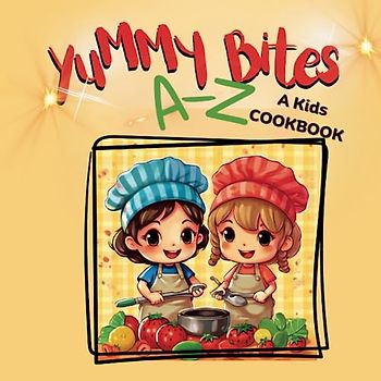 Yummy Bites A-Z, A Kids Cookbook, Simple: Gift for kids, kids cooking ages 5-10, 2023