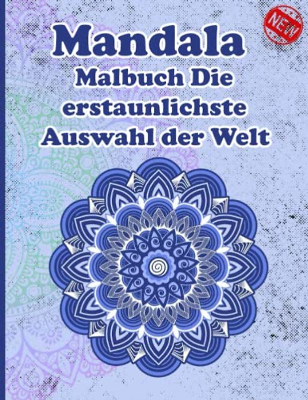 Mandala Malbuch Die erstaunlichste Auswahl der Welt: Ein Malbuch für Erwachsene mit mehr als 100 wunderbaren, Wunderschöne und entspannende Mandalas zum Stressabbau und zur Entspannung.