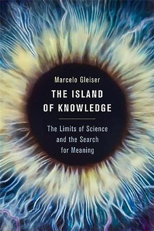 The Island of Knowledge: The Limits of Science and the Search for Meaning