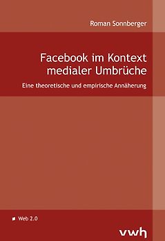 Facebook im Kontext medialer Umbrüche