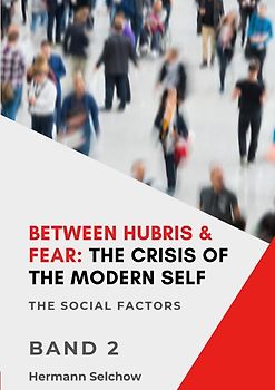 Between Hubris & Fear: The Crisis of the Modern Self - Volume II