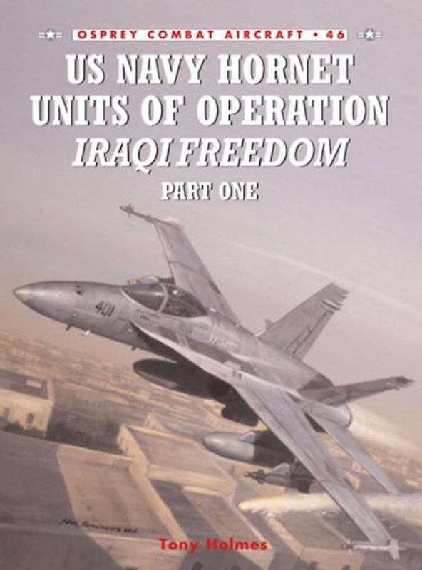 US Navy Hornet Units of Operation Iraqi Freedom (Part One) (Combat Aircraft) - Tony Holmes