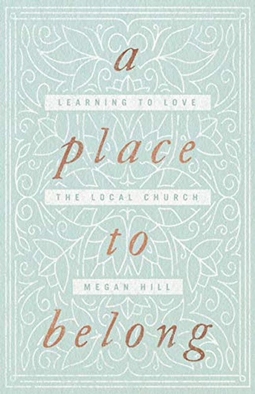 A Place to Belong: Learning to Love the Local Church