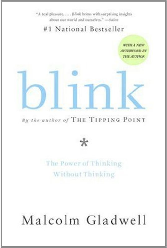 Blink: The Power of Thinking Without Thinking - Malcolm Gladwell