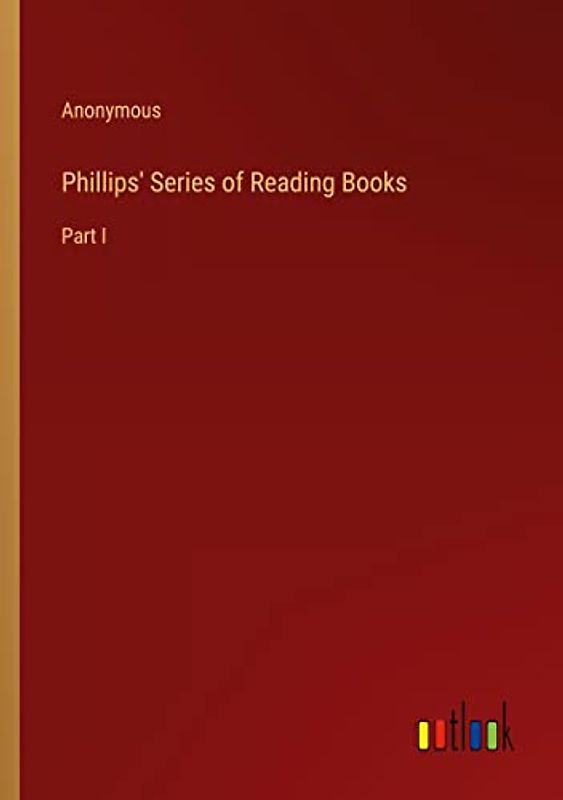 Phillips' Series of Reading Books: Part I