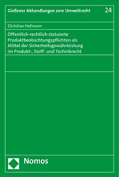 Öffentlich-rechtlich statuierte Produktbeobachtungspflichten als Mittel der Sicherheitsgewährleistung im Produkt-, Stoff- und Technikrecht