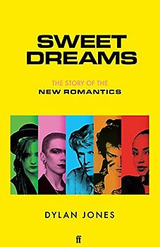 Sweet Dreams: From Club Culture to Style Culture, the Story of the New Romantics