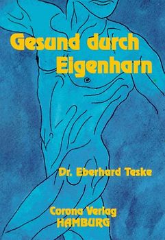 Gesund durch Eigenharn. Krankheitsbilder - Therapien - und ihre Wirkungen / Gesund durch Eigenharn