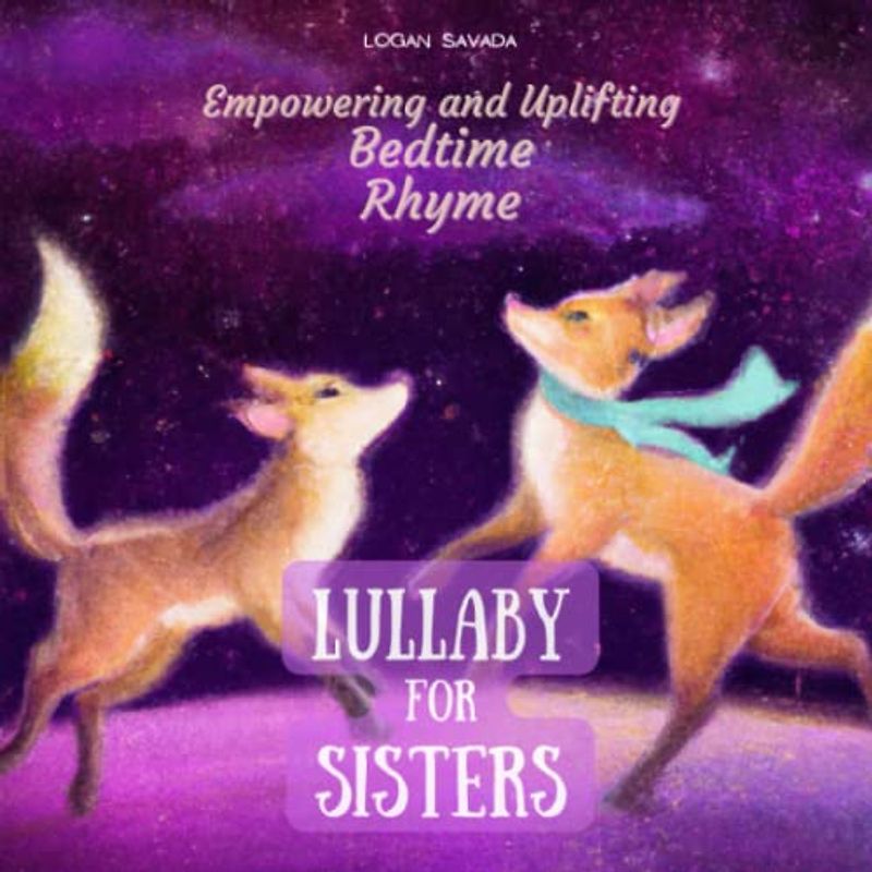 Lullaby for Sisters: Empowering and Uplifting Bedtime Rhyme (Lullabies of Empowerment: A Positive Affirmation Series, Band 2)