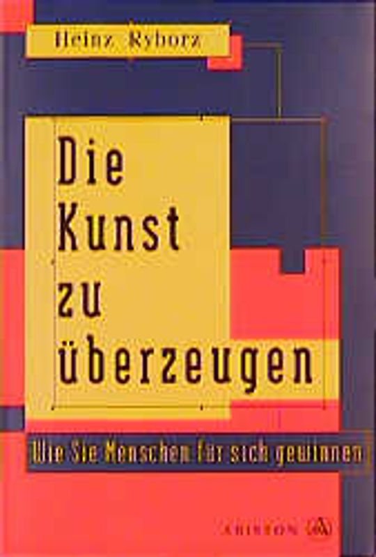 Die Kunst zu überzeugen. Wie Sie Menschen für sich gewinnen