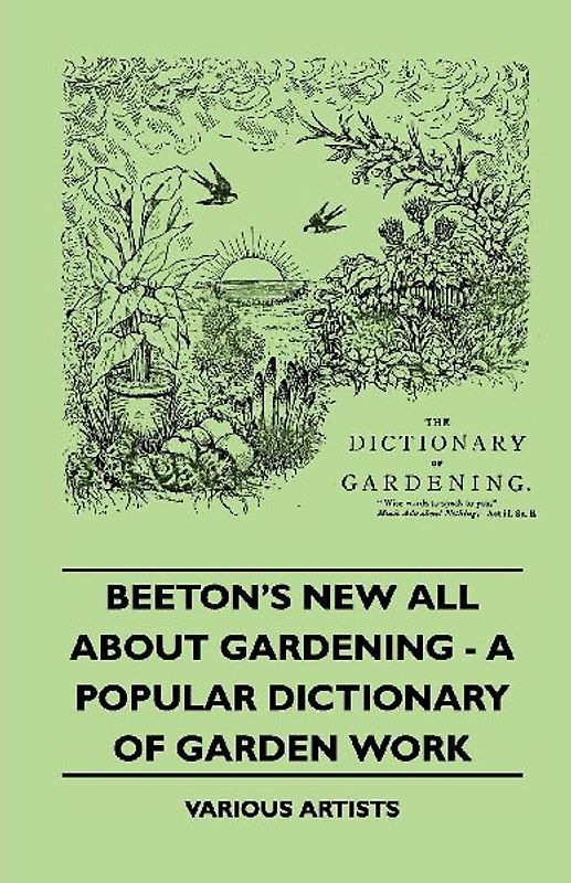 Beeton's New All about Gardening - A Popular Dictionary of Garden Work