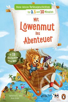 Meine liebsten Vorlesegeschichten für 3,5 und 10 Minuten - Mit Löwenmut ins Abenteuer – In 15 Geschichten um die Welt
