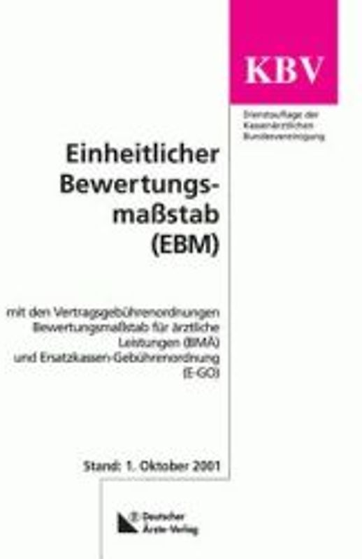 Einheitlicher Bewertungsmassstab (EBM). Mit den Vertragsgebürenordnungen, Bewertungsmassstab für ärztliche Leistungen (BMÄ) und Ersatzkassen-Gebührenordnung (E-GO). Dienstauflage der Kassenärztlichen Bundesvereinigung