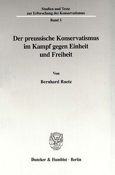 Der preussische Konservatismus im Kampf gegen Einheit und Freiheit.