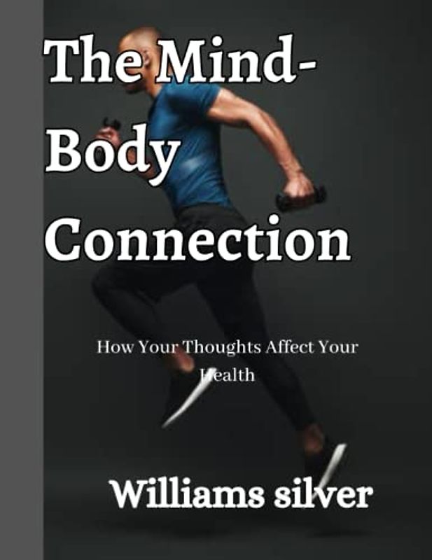 The Mind-Body Connection: How Your Thoughts Affect Your Health