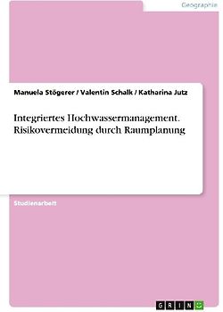 Integriertes Hochwassermanagement. Risikovermeidung durch Raumplanung