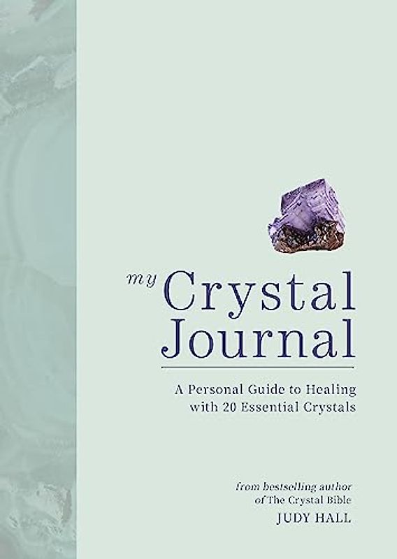 My Crystal Journal: A Personal Guide to Crystal Healing